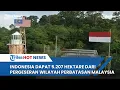 Lagu Tiga Desa di Kaltara Masuk Malaysia, Indonesia Dapat Tambahan Wilayah 5.207 Hektare di Perbatasan