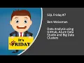 Sql Friday Episode 7 - Ben Weissman on Data Analysis using GitHub ADS and Big Data Clusters
