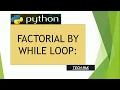 FACTORIAL BY WHILE LOOP IN PYTHON TUTORIALS FOR BEGINNERS