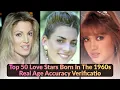 Top 50 Love Stars Born In The 1960s Real Age Accuracy Verification