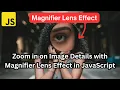 Build a Pro Image Magnifier in JavaScript Beginner Friendly