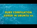 Ubuntu Ruby compilation error in Ubuntu 10