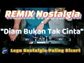 Download Lagu DIAM BUKAN TAK CINTA - Remix Nostalgia_Tembang Kenangan_Slow Remix_Lagu Nostalgia