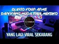 Lagu DJ INTO YOUR ARMS  X  DARI YANG MUDA RAJA MEKSIKO REMIX JEDAG JEDUG TikTok Viral Terbaru
