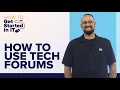 How to use Technology Forums How to Get Started in IT