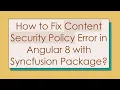 How to Fix Content Security Policy Error in Angular 8 with Syncfusion Package