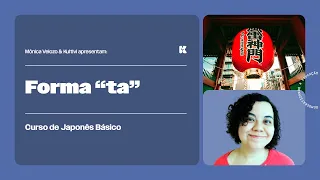 Verbos: Forma "ta" | Japonês Básico | Mônica Velozo e Kultivi | Aula 74