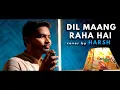Download Lagu Dil Maang Raha Hai Cover by Harsh | Harsh | New Romantic Song |2022