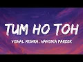 Lagu Vishal Mishra, Hansika Pareek - Tum Ho Toh (Lyrics)| Tum Ho Toh Sab Achha Hai