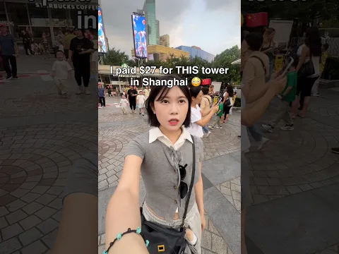 I paid $27 for THIS tower in Shanghai 😳🇨🇳