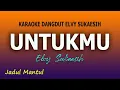 Download Lagu UNTUKMU - KARAOKE DANGDUT ELVY SUKAESIH