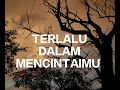 Terlalu Dalam Mencintaimu – Ketika Cinta Tak Lagi Dihargai | Lagu Galau Menyentuh Hati 