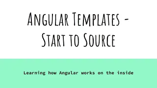 Angular Templates: Start To Source - Learning how Angular works on the inside