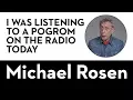 Download Lagu I Was Listening To A Pogrom On The Radio - by Michael Rosen