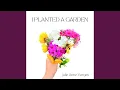 I Planted a Garden