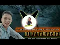 Download Lagu DJ KATAWAENA (Wira Ziliwu) | REMIX NIAS REGGAE JUNGLE DUTCH TERBARU 2023 BY DJ SUHARD 2