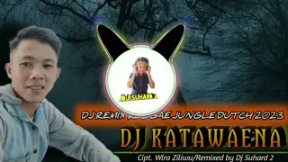 Download DJ KATAWAENA (Wira Ziliwu) | REMIX NIAS REGGAE JUNGLE DUTCH TERBARU 2023 BY DJ SUHARD 2 MP3