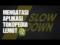 Download Lagu Cara Mengatasi Aplikasi Tokopedia Yang Lemot #TutorialTokopedia