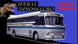 ÔNIBUS CIFERAL DINOSSAURO - história completa de uma lenda