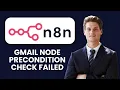 How to Fix n8n Gmail Node Precondition Check Failed Enable API Set Correct Scopes