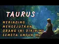 TAURUS 🌷 Mengejut kan 😱 Orang orang ini yang D kirim Semesta untuk Mu 💥🔥