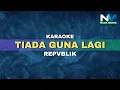 Lagu Repvblik - Tiada Guna Lagi (Karaoke Version)