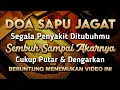 Download Lagu DOA SAPU JAGAT 🤲 INSYAALLAH S4KITMU S3MBUH TANPA BER0BAT KE D0KTER❗PUTAR \u0026 DENGARKAN