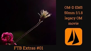 OM-D EM5 m43 + Legacy Olympus OM 50mm f/1.8 – lens adaptor movie – handheld – FTB Extra