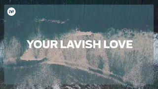 your lavish love lyric video new creation worship