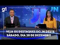 Lagu Jornal Nacional: Veja os destaques do JN deste sábado, dia 20 de dezembro
