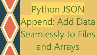 Python JSON Append Add Data Seamlessly to Files and Arrays