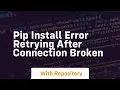 pip install error retrying after connection broken