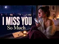 I Miss You So Much - Missing You Love Song for Long Distance Relationship