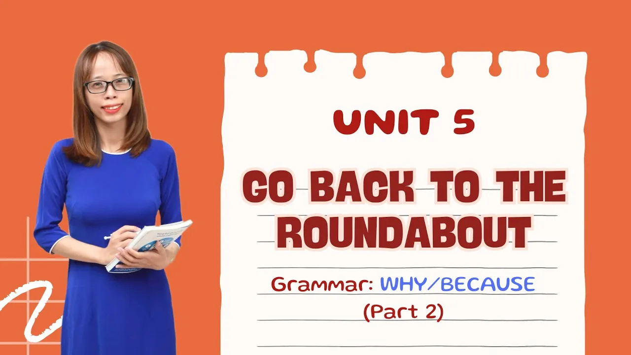 Bài Học tiếng Anh Fam 4 Unit 5: Go back to the roundabout - Grammar Why/Because  (Part 2)