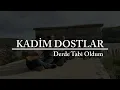 Grup Kadim Dostlar | Derde Tabi Oldum