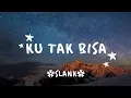 Ku tak bisa (Ku tak bisa jauh jauh darimu) - SLANK - lirik lagu