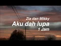 Download Lagu AKU UDAH LUPA - ZIA \u0026 MIKKY || 1 JAM MUSIK DAN LIRIK TANPA IKLAN