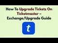 How To Upgrade Tickets On Ticketmaster - Guide