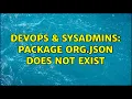 DevOps SysAdmins package org json does not exist