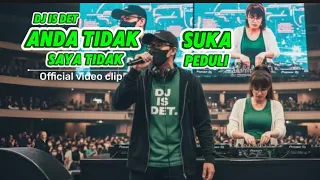 anda tidak suka saya tidak peduli dj is det official video clip 