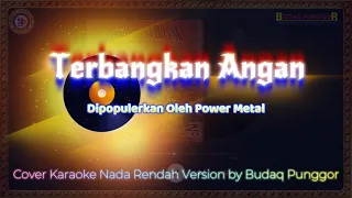 Download Power Metal - Terbangkan Angan Karaoke HQ Low Key Nada Rendah Cover by Budaq Punggor MP3