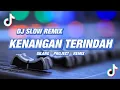 Download Lagu DJ KENANGAN TERINDAH • SLOW REMIX