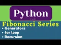 Fibonacci Series in Python Through Generators Through for loop Through Recursion