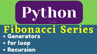 Fibonacci Series in Python Through Generators Through for loop Through Recursion