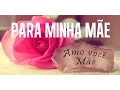 Lagu Mensagem Para o Dia das Mães ! Minha Querida  Mãe !