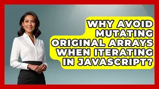 Why Avoid Mutating Original Arrays When Iterating In JavaScript - JavaScript Toolkit