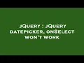 jQuery jQuery datepicker onSelect won t work