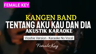 Download Tentang Aku Kau Dan Dia - Kangen Band ( Akustik Karaoke )  Female Key  Vioshie MP3