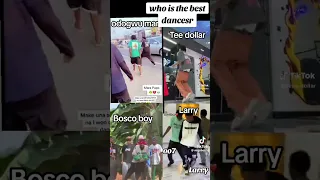 Who Is The Best Dancer Odogwu Mara Tee Dollar Bosco Boy Larry 