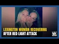 Woman RECOVERING after red light attack